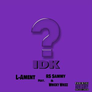 IDK (feat. RS Sammy & Whicky Whizz) [Explicit]