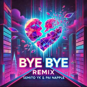 bye bye (feat. Pai Napple) (Remix|Explicit)