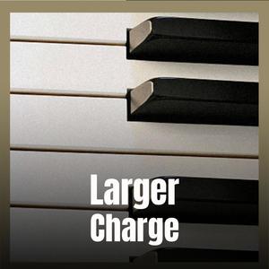 Larger Charge