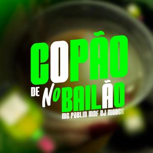 De Copão No Bailão (feat. Mc Pablin mdf) [Explicit]