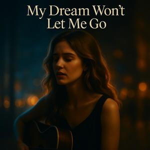 My Dream Won't Let Me Go