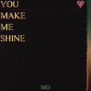YOU MAKE ME SHINE