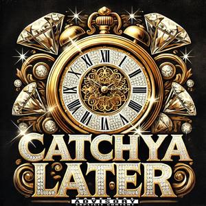 Catch Ya Later (Explicit)