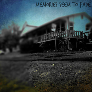 Memories Seem to Fade