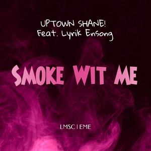 Smoke Wit Me (feat. Lyrik Ensong) [Explicit]