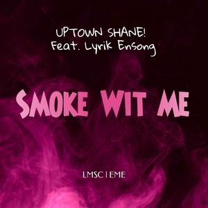 Smoke Wit Me (feat. Lyrik Ensong) (Explicit)