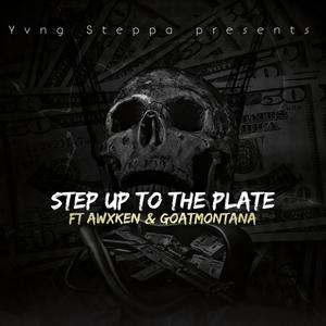 Step Up To The Plate (feat. GoatMontana & Awxken) [Explicit]