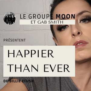 Happier than ever (feat. Le Groupe Moon) [Explicit]