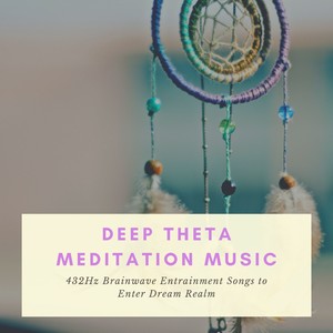 Deep Theta Meditation Music - 432Hz Brainwave Entrainment Songs to Enter Dream Realm