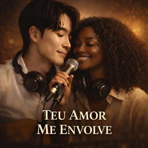 TEU AMOR ME ENVOLVE