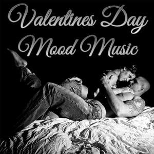 Valentines Day Mood Music: Sexy and Sensual Music for a Romantic Night with Your Lover