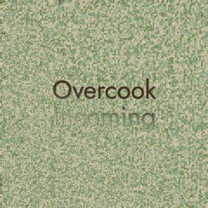 Overcook Incoming