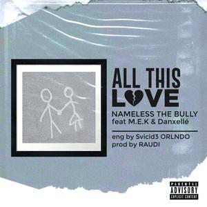 All this love (feat. M.E.K & Danxelle_) [Explicit]