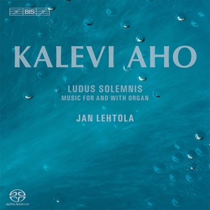 AHO, K.: Ludus Solemnis / Music for and with Organ (Lehtola)