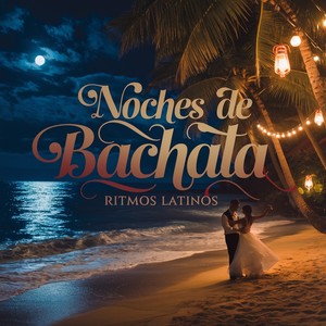 NOCHES DE BACHATA : RITMOS LATINOS