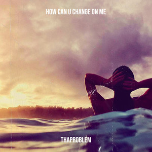 How Can U Change on Me (Explicit)