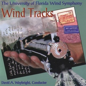 UNIVERSITY OF FLORIDA WIND SYMPHONY: Wind Tracks