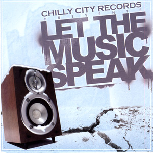 Chilly City Records Presents: LET THE MUSIC SPEAK