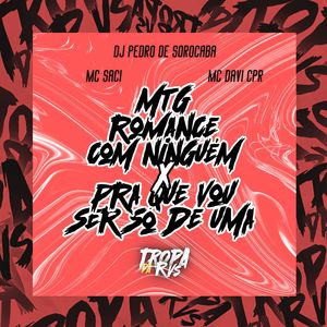 ROMANCE COM NINGUEM x PRA QUE VOU SER SÓ DE UMA (Explicit)