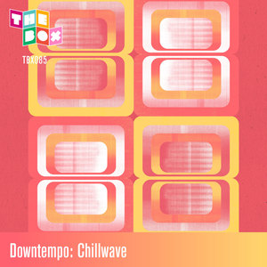 Downtempo: Chillwave