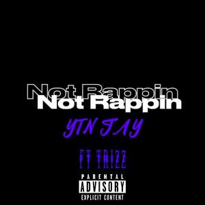 Not rappin (feat. Trizz) [Explicit]