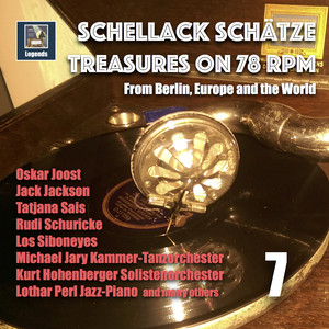 SCHELLACK SCHÄTZE - Treasures on 78 rpm from Berlin, Europe and the World, Vol. 7