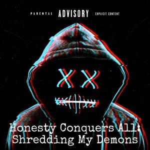 Honesty Conquers All: Shredding My Demons (Explicit)