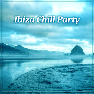 Ibiza Chill Party – Beach Party, Drinks & Cocktails, Fresh Music, Chill Out Hits