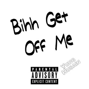 Bih get off me (Explicit)