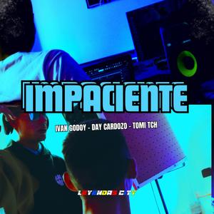 IMPACIENTE (feat. IVAN GODOY, Day Cardozo & Tomi TCH) (Explicit)