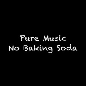 Pure Music No Baking Soda (Explicit)