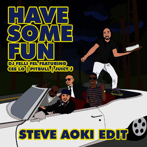 Have Some Fun (feat. Cee Lo, Pitbull & Juicy J) [Steve Aoki Edit]