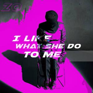 I Like What She Do To Me (Explicit)