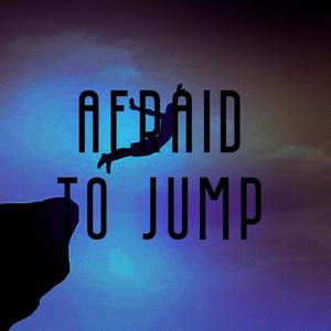 Afraid To Jump