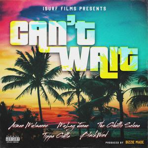 Can't Wait (feat. Arman Mulsanne, Malay Janae, Blackwind, The Ghetto Selena & Tippa Gutta) (Radio Edit)