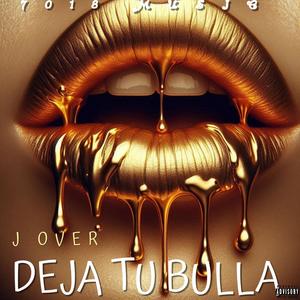 DEJA TU BULLA (feat. J Over) [Explicit]