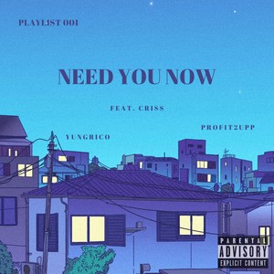 NEED YOU NOW (feat. Criss, YungRico & Profit2upp) (Explicit)
