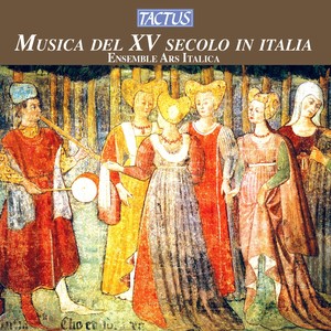 Vocal and Chamber Music (15th Century Italy) - BRASSART, J. / ARNOLD DE LANTINS / JOHANNES DE LYMBURGIA (Musica del XV Secolo in Italia) [Ars Italica]