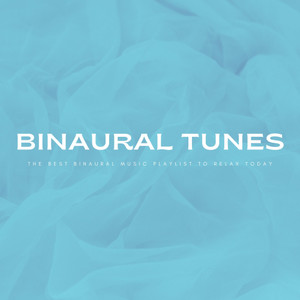 Binaural Tunes: The Best Binaural Music Playlist To Relax Today