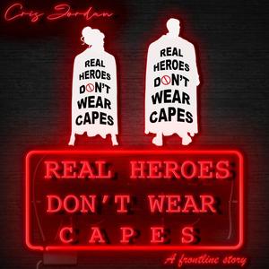 Real Heroes Don't Wear Capes: A Frontline Story (Explicit)