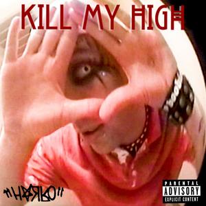 KILL MY HIGH (Explicit)
