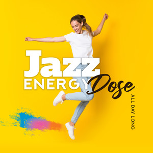 All Day Long Jazz Energy Dose: 2019 Morning Smooth Jazz Music Set, Positive Energy for All Day Long, Breakfast Soft Background