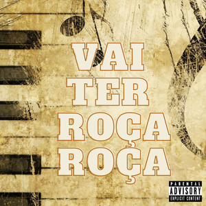 VAI TER ROÇA ROÇA (Explicit)