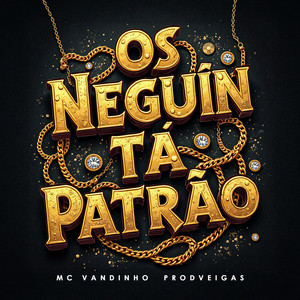 Os Neguin Tá Patrão (Explicit)