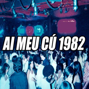 Ai Meu Cú 1982 (Explicit)
