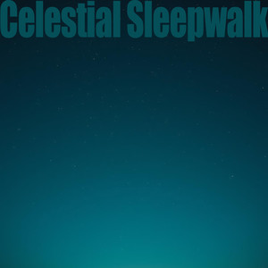 Celestial Sleepwalk