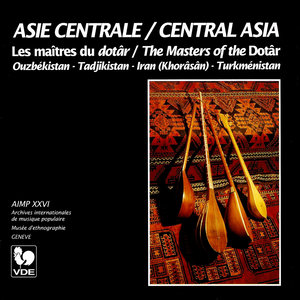 Asie centrale: Les maîtres du dotâr – Central Asia: The Masters of the Dotâr [Ouzbékistan – Tadjikistan – Iran (Khorâsân) – Turkménistan]