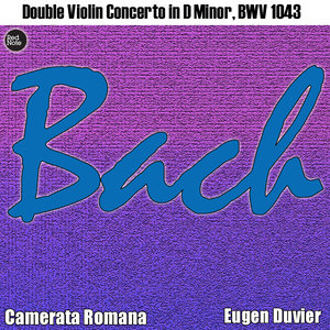 Double Violin Concerto in D Minor, BWV 1043: I. Vivace