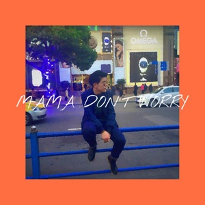 MAMA DON'T WORRY