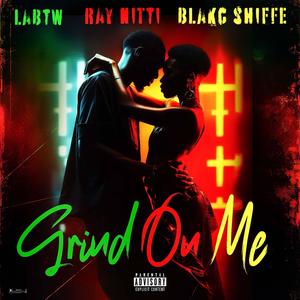 Grind On Me (feat. Blakc Shiffe & Ray Nitti) (Explicit)
